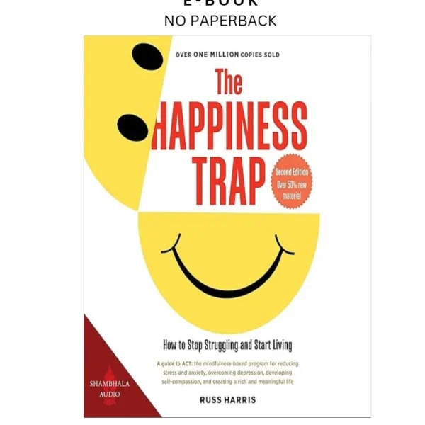 The Happiness Trap: How to Stop Struggling and Start Living Ebook by Russ Harris (Author | Instant Download – book cover ebook