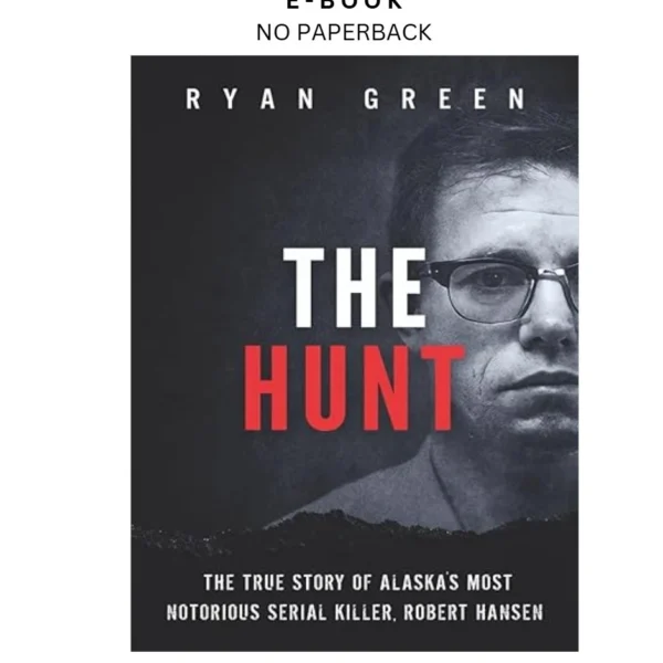 The Hunt: The True Story of Alaska's Most Notori Ebook by Ryan Green | Instant Download – book cover ebook