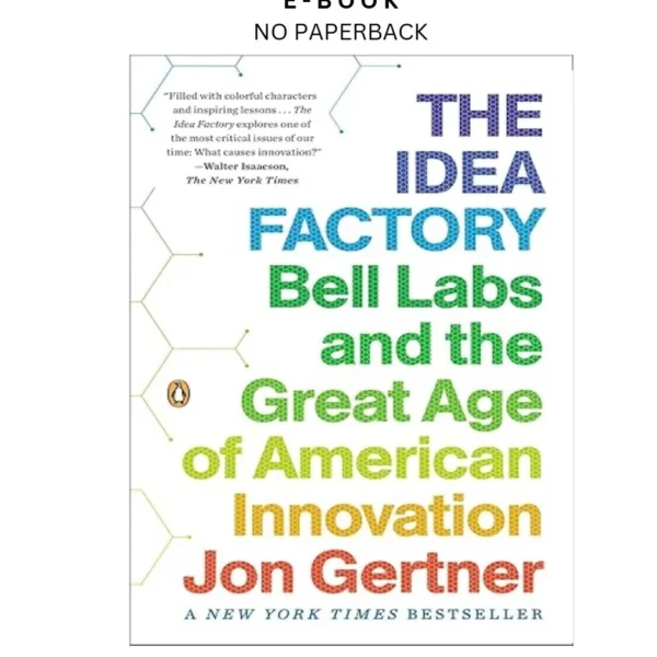 The Idea Factory: Bell Labs and the Great Age Ebook by Jon Gertner | Instant Download – book cover ebook