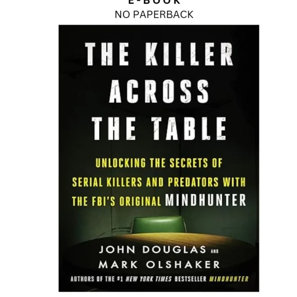 The Killer Across the Table: Unlocking the Secrets of Seria Ebook by John E. Douglas | Instant Download – book cover ebook
