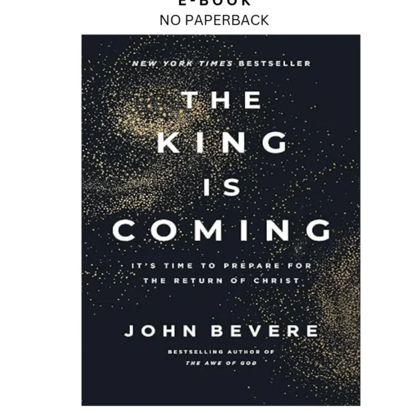 The King Is Coming: It's Time to Prepare for the Retu Ebook by John Bevere | Instant Download – book cover ebook