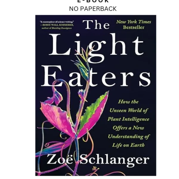 The Light Eaters: How the Unseen World of Plant Intelligenc Ebook by Zoë Schlanger | Instant Download – book cover ebook