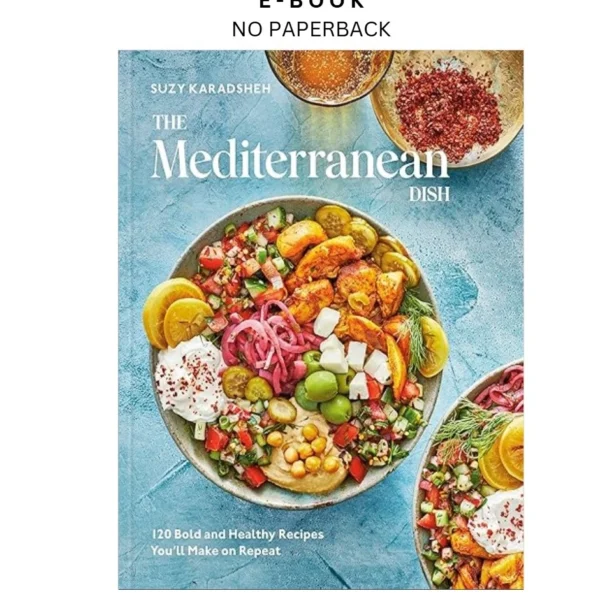 The Mediterranean Dish: 120 Bold and Healthy Reci Ebook by Suzy Karadsheh | Instant Download – book cover ebook