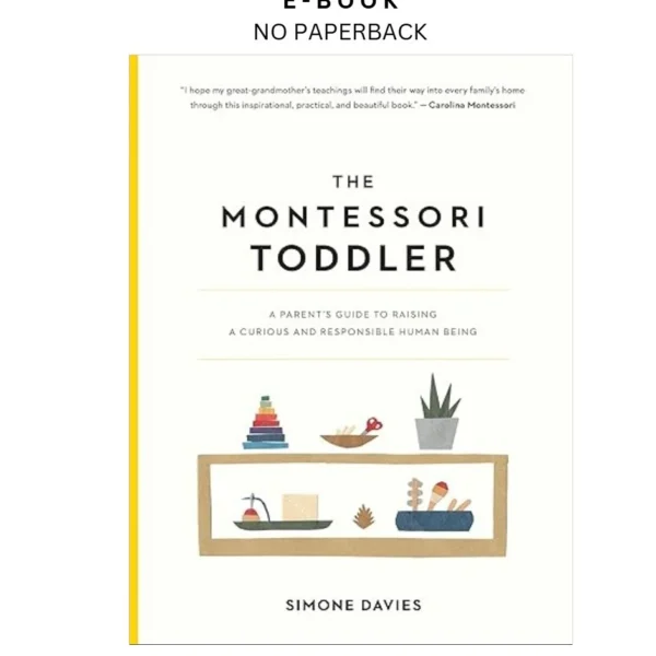 The Montessori Toddler: A Parent's Guide to Raising a Curiou Ebook by Simone Davies | Instant Download – book cover ebook