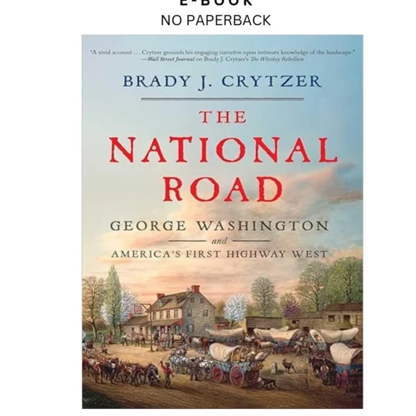 The National Road: George Washington and America's Ebook by Brady J. Crytzer | Instant Download – book cover ebook
