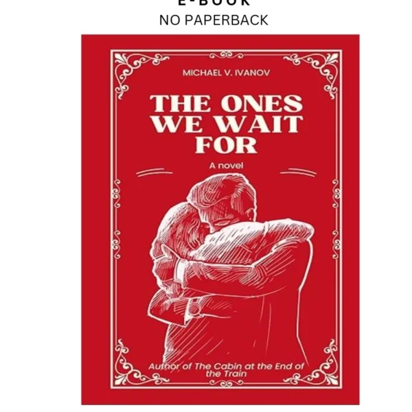 The Ones We Wait For: A Novel Ebook by Michael V. Ivanov | Instant Download – book cover ebook