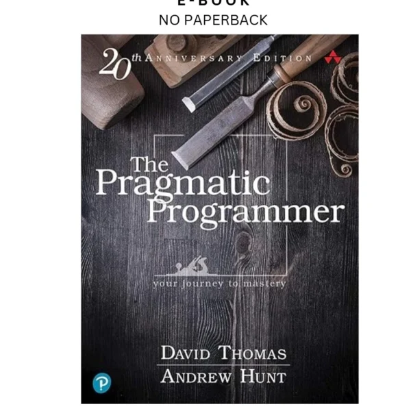 The Pragmatic Programmer: Your Journey To Mastery, 20th Ann Ebook by David Thomas | Instant Download – book cover ebook