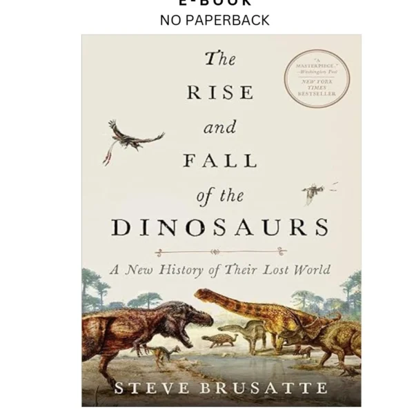 The Rise and Fall of the Dinosaurs: A New Hi Ebook by Steve Brusatte | Instant Download – book cover ebook