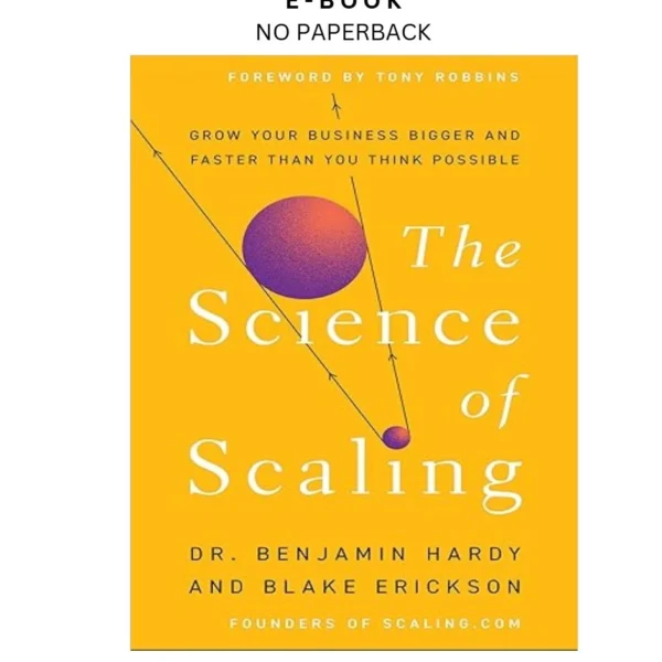 The Science of Scaling: Grow Your Business Bi Ebook by Dr. Benjamin Hardy | Instant Download – book cover ebook