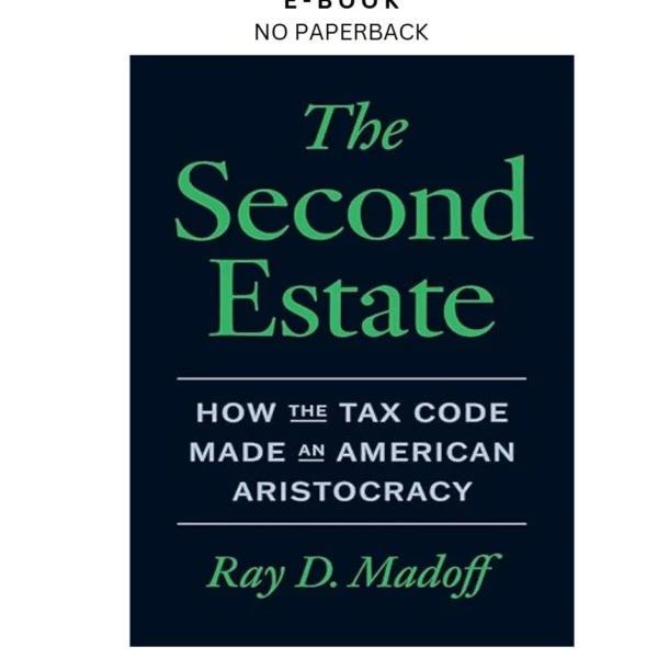 The Second Estate: How the Tax Code Made an Amer Ebook by Ray D. Madoff | Instant Download – book cover ebook