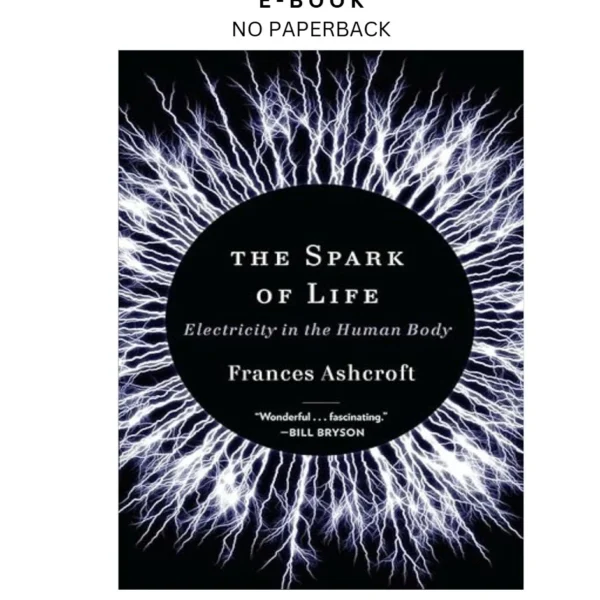 The Spark of Life: Electricity in the Human Body Ebook by Frances Ashcroft | Instant Download – book cover ebook