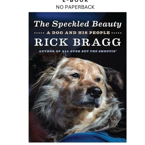 The Speckled Beauty: A Dog and His People Ebook by Rick Bragg | Instant Download – book cover ebook