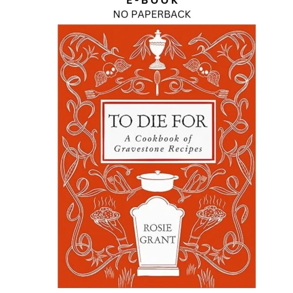 To Die For: A Cookbook of Gravestone Rec Ebook by Rosie Grant | Instant Download – book cover ebook