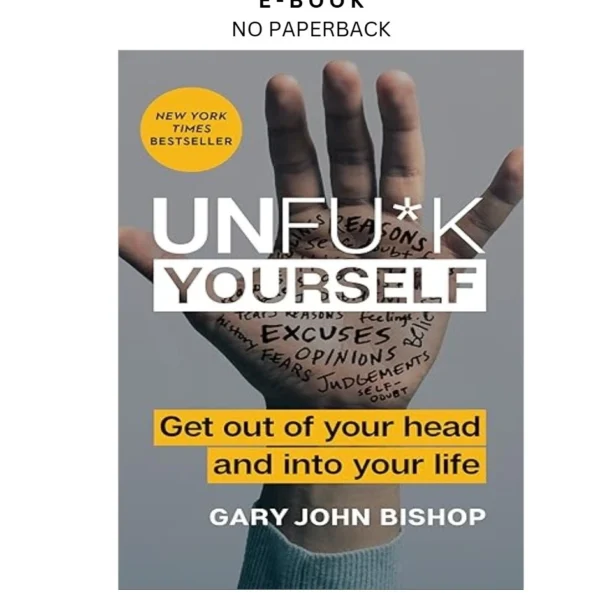 Unfu*k Yourself: Get Out of Your Head and into Ebook by Gary John Bishop | Instant Download – book cover ebook