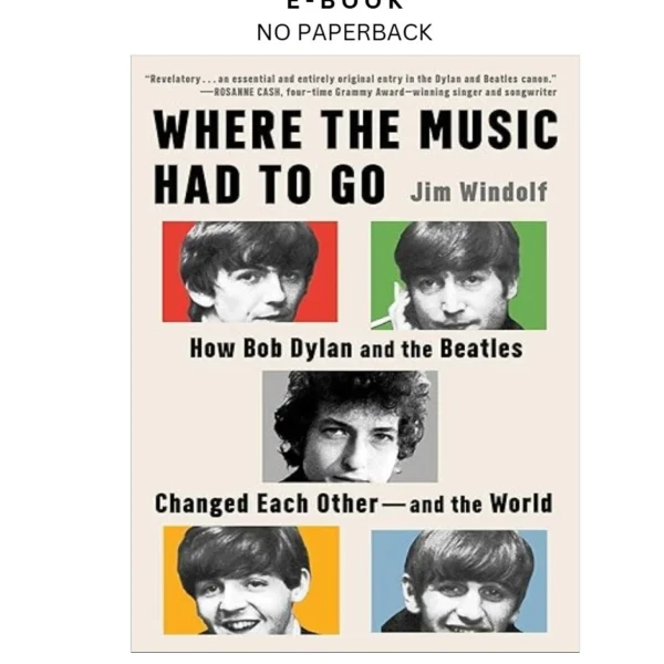 Where the Music Had to Go: How Bob Dylan and the Beatles Ebook by Jim Windolf | Instant Download – book cover ebook