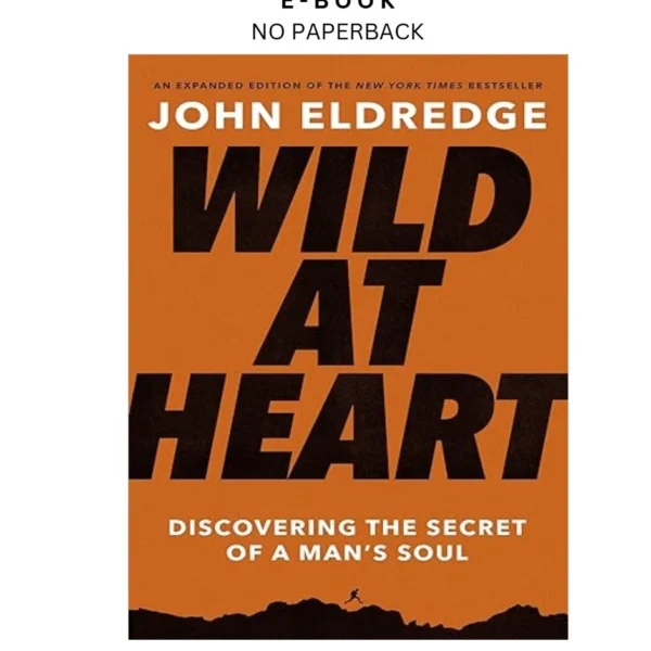 Wild at Heart Expanded Edition: Discovering the Secre Ebook by John Eldredge | Instant Download – book cover ebook