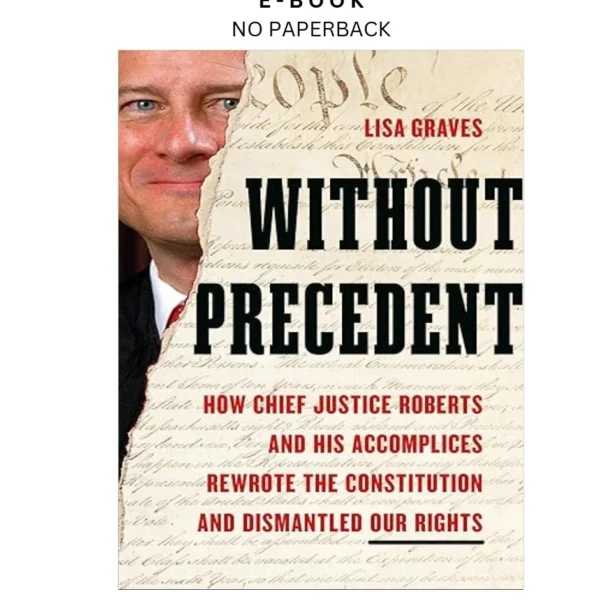 Without Precedent: How Chief Justice Roberts and Ebook by Lisa Graves | Instant Download – book cover ebook