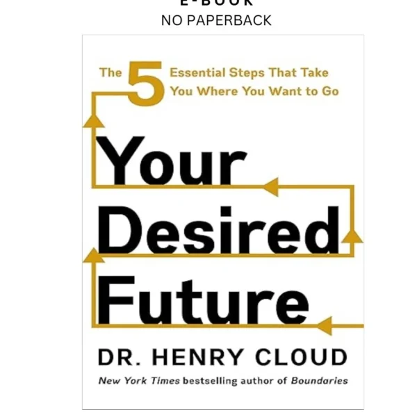 Your Desired Future: The Five Essential Steps That T Ebook by Henry Cloud | Instant Download – book cover ebook