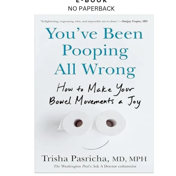 You've Been Pooping All Wrong: How to Make Your B Ebook by Trisha Pasricha MD MPH | Instant Download – book cover ebook